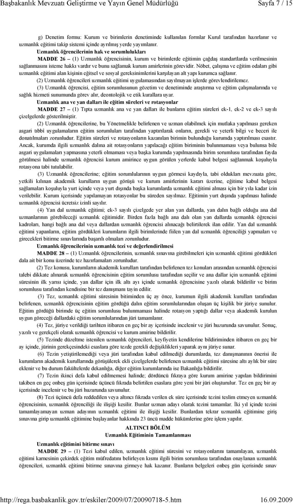 kurum amirlerinin görevidir. Nöbet, çalışma ve eğitim odaları gibi uzmanlık eğitimi alan kişinin eğitsel ve sosyal gereksinimlerini karşılayan alt yapı kurumca sağlanır.