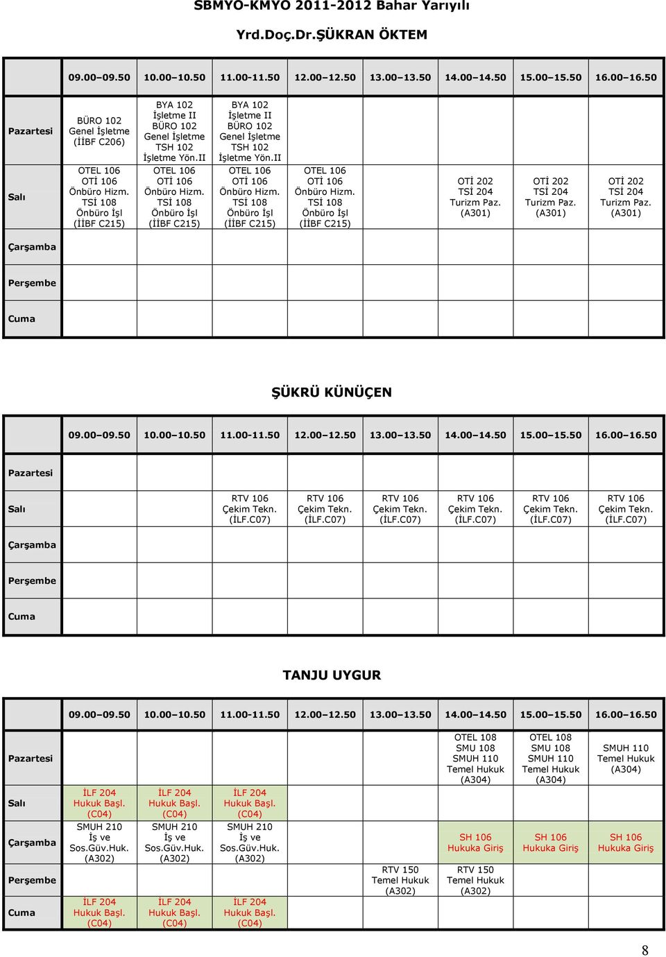 TSİ 108 Önbüro İşl OTİ 202 TSİ 204 Turizm Paz. OTİ 202 TSİ 204 Turizm Paz. OTİ 202 TSİ 204 Turizm Paz. ŞÜKRÜ KÜNÜÇEN TANJU UYGUR SMUH 210 İş ve Sos.Güv.Huk.