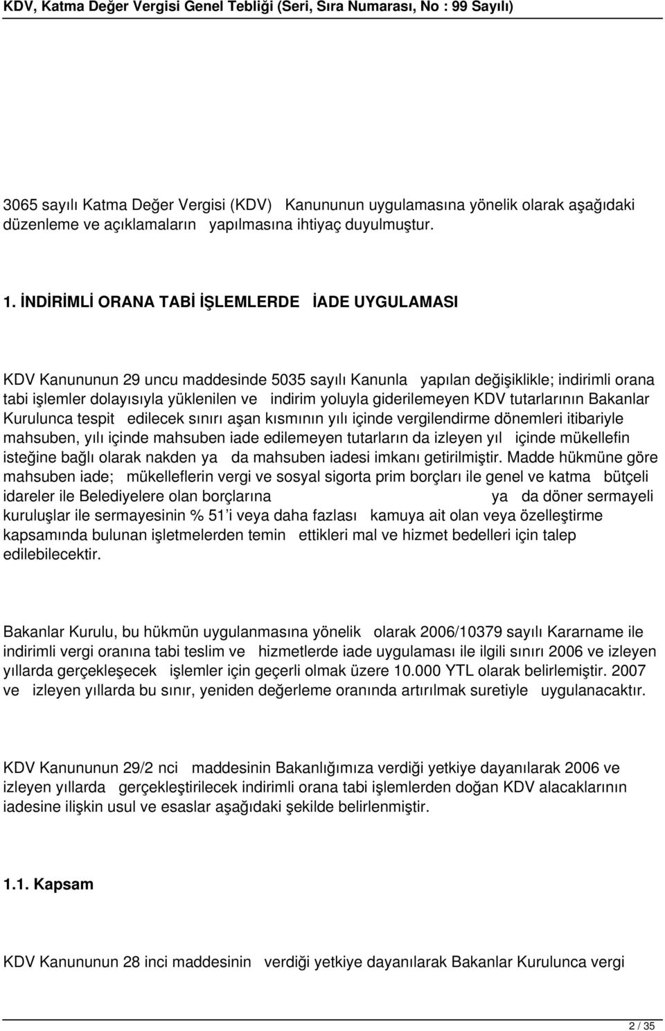 giderilemeyen KDV tutarlarının Bakanlar Kurulunca tespit edilecek sınırı aşan kısmının yılı içinde vergilendirme dönemleri itibariyle mahsuben, yılı içinde mahsuben iade edilemeyen tutarların da