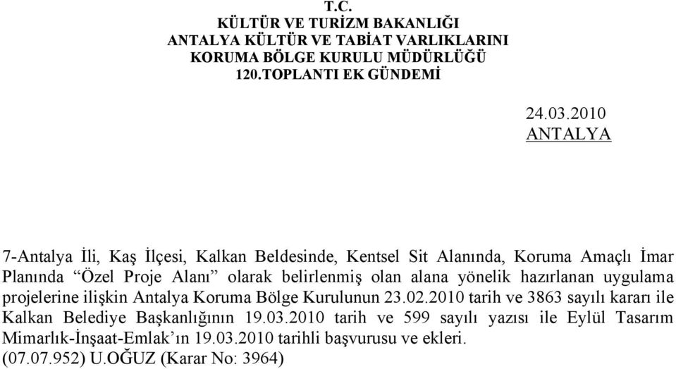 belirlenmiş olan alana yönelik hazırlanan uygulama projelerine ilişkin Antalya Koruma Bölge Kurulunun 23.02.