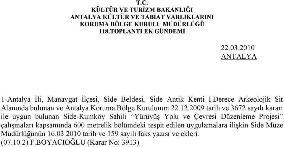 2009 tarih ve 3672 sayılı kararı ile uygun bulunan Side-Kumköy Sahili Yürüyüş Yolu ve Çevresi Düzenleme Projesi çalışmaları