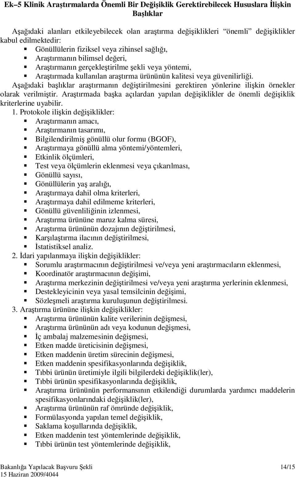 Aşağıdaki başlıklar araştırmanın değiştirilmesini gerektiren yönlerine ilişkin örnekler olarak verilmiştir.