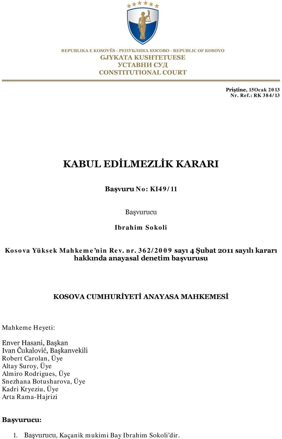 362/2009 sayı 4 Şubat 2011 sayılı kararı hakkında anayasal denetim başvurusu KOSOVA CUMHURİYETİ ANAYASA MAHKEMESİ Mahkeme
