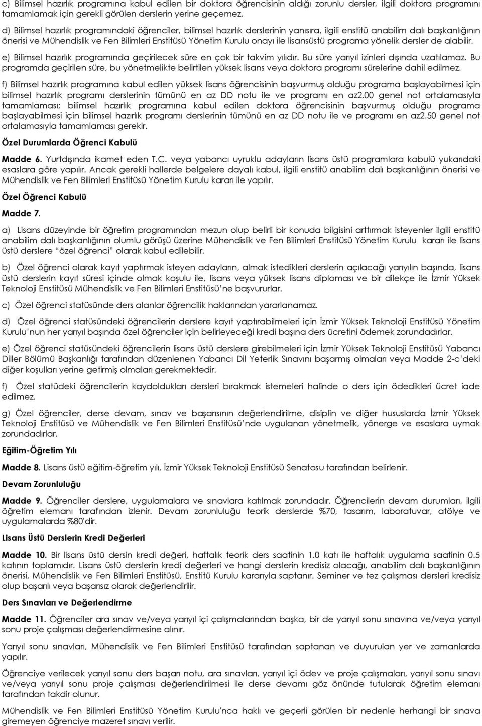 onayı ile lisansüstü programa yönelik dersler de alabilir. e) Bilimsel hazırlık programında geçirilecek süre en çok bir takvim yılıdır. Bu süre yarıyıl izinleri dışında uzatılamaz.