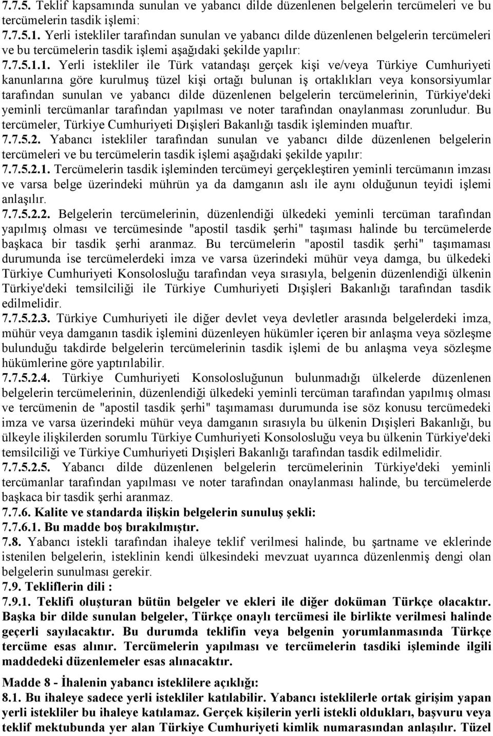1. Yerli istekliler ile Türk vatandaşı gerçek kişi ve/veya Türkiye Cumhuriyeti kanunlarına göre kurulmuş tüzel kişi ortağı bulunan iş ortaklıkları veya konsorsiyumlar tarafından sunulan ve yabancı