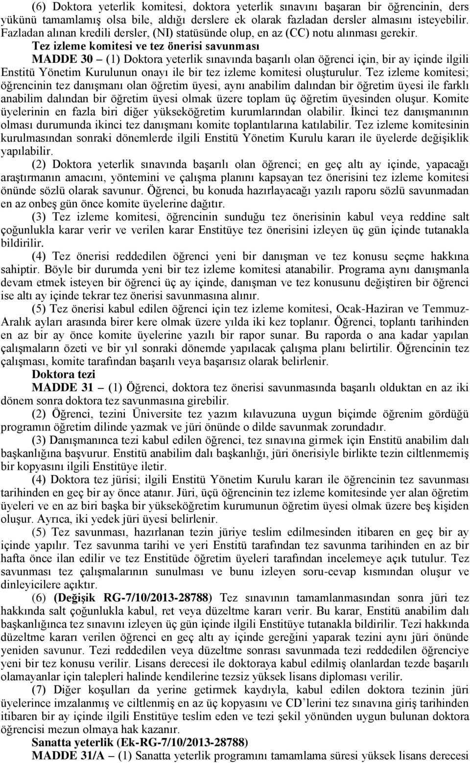 Tez izleme komitesi ve tez önerisi savunması MADDE 30 (1) Doktora yeterlik sınavında başarılı olan öğrenci için, bir ay içinde ilgili Enstitü Yönetim Kurulunun onayı ile bir tez izleme komitesi