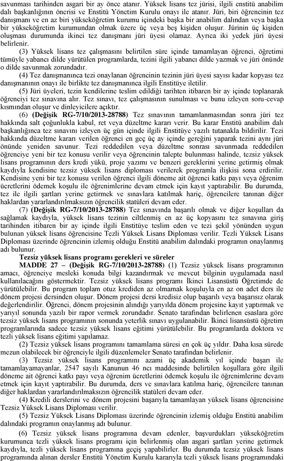 Jürinin üç kişiden oluşması durumunda ikinci tez danışmanı jüri üyesi olamaz. Ayrıca iki yedek jüri üyesi belirlenir.