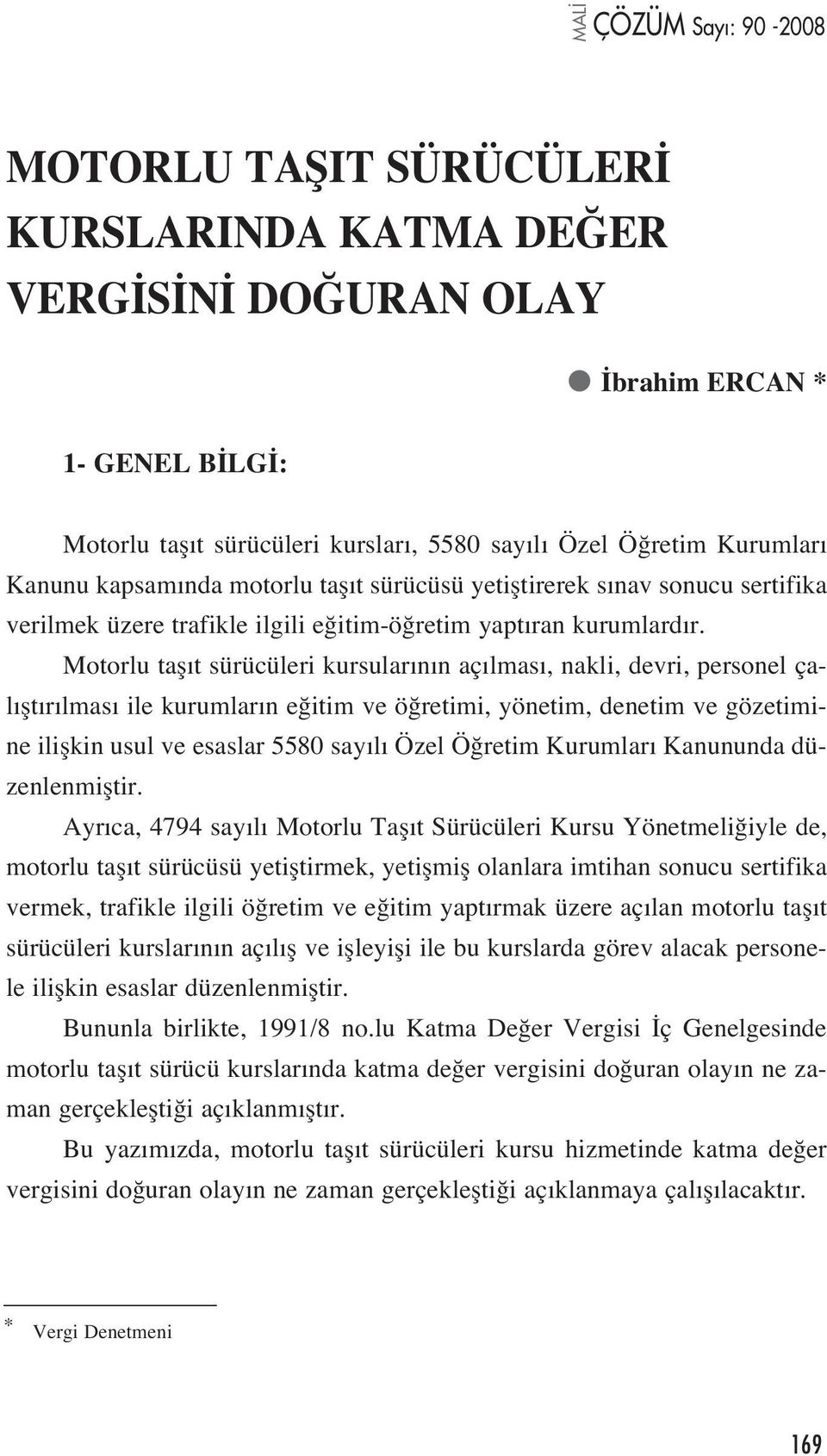 Motorlu tafl t sürücüleri kursular n n aç lmas, nakli, devri, personel çal flt r lmas ile kurumlar n e itim ve ö retimi, yönetim, denetim ve gözetimine iliflkin usul ve esaslar 5580 say l Özel Ö