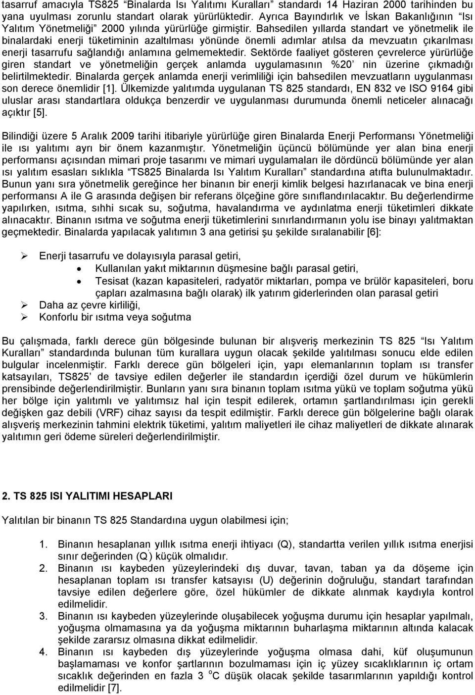 Bahsedilen yıllarda standart ve yönetmelik ile binalardaki enerji tüketiminin azaltılması yönünde önemli adımlar atılsa da mevzuatın çıkarılması enerji tasarrufu sağlandığı anlamına gelmemektedir.