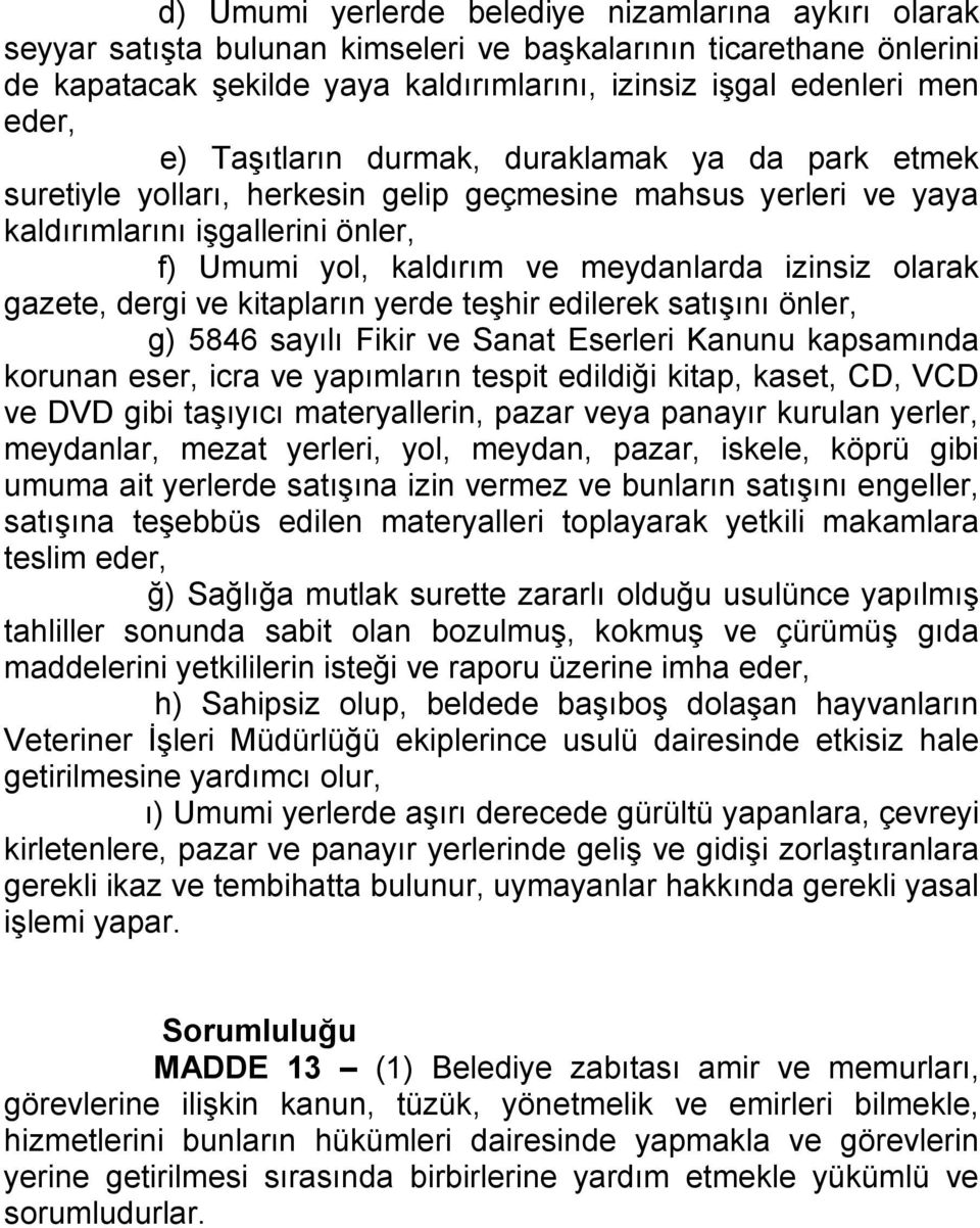 olarak gazete, dergi ve kitapların yerde teşhir edilerek satışını önler, g) 5846 sayılı Fikir ve Sanat Eserleri Kanunu kapsamında korunan eser, icra ve yapımların tespit edildiği kitap, kaset, CD,