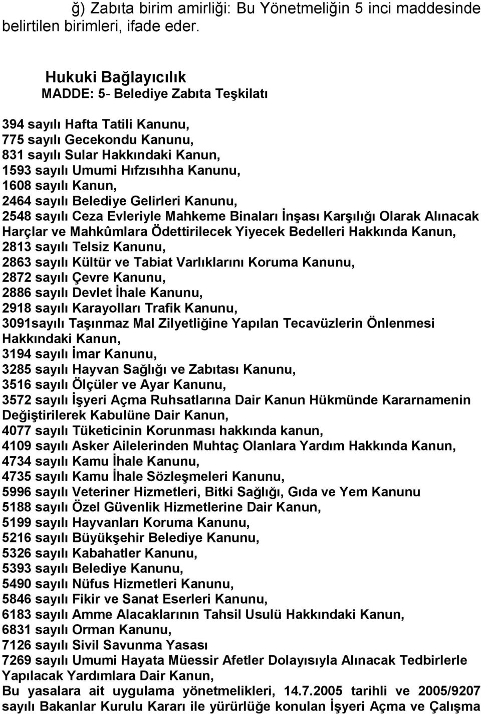 sayılı Kanun, 2464 sayılı Belediye Gelirleri Kanunu, 2548 sayılı Ceza Evleriyle Mahkeme Binaları İnşası Karşılığı Olarak Alınacak Harçlar ve Mahkûmlara Ödettirilecek Yiyecek Bedelleri Hakkında Kanun,