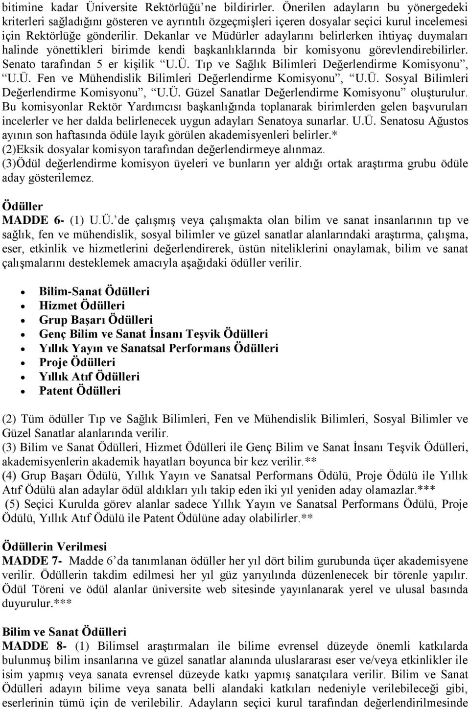 Dekanlar ve Müdürler adaylarını belirlerken ihtiyaç duymaları halinde yönettikleri birimde kendi başkanlıklarında bir komisyonu görevlendirebilirler. Senato tarafından 5 er kişilik U.Ü.