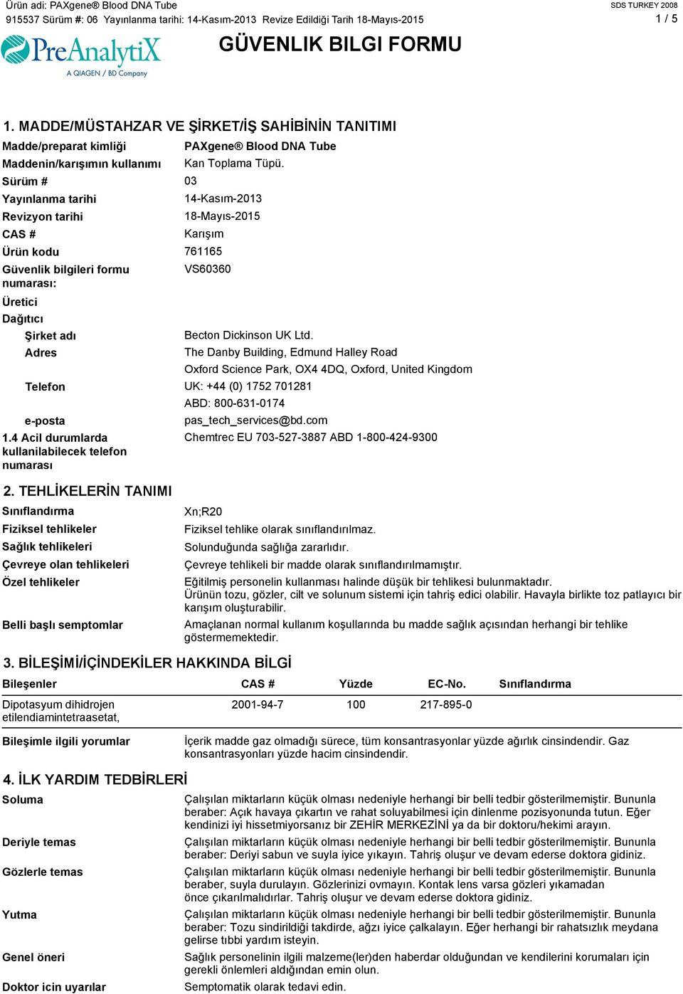Sürüm # 03 Yayınlanma tarihi 14-Kasım-2013 Revizyon tarihi 18-Mayıs-2015 CAS # Karışım Ürün kodu 761165 Güvenlik bilgileri formu VS60360 numarası: Üretici Dağıtıcı Şirket adı Becton Dickinson UK Ltd.
