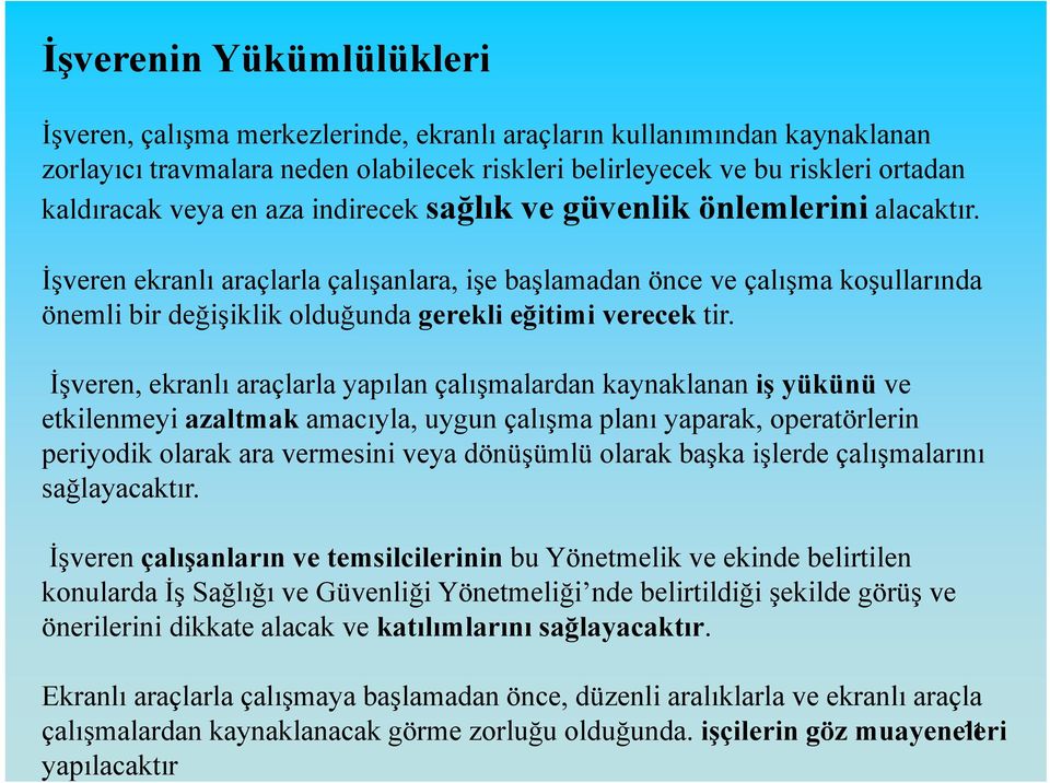 İşveren ekranlı araçlarla çalışanlara, ş işe ş başlamadan ş önce ve çalışma ş koşullarında ş önemli bir değişiklik olduğunda gerekli eğitimi verecek tir.