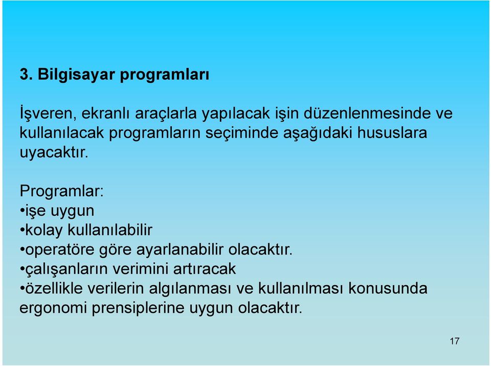 Programlar: işe uygun kolay kullanılabilir operatöre göre ayarlanabilir olacaktır.