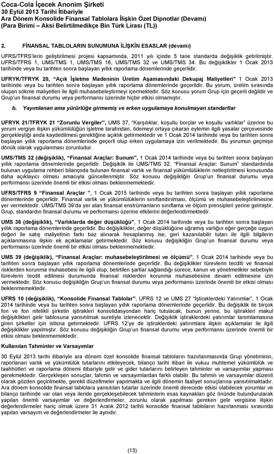 UFRYK/TFRYK 20, Açık İşletme Madeninin Üretim Aşamasındaki Dekupaj Maliyetleri 1 Ocak 2013 tarihinde veya bu tarihten sonra başlayan yıllık raporlama dönemlerinde geçerlidir.