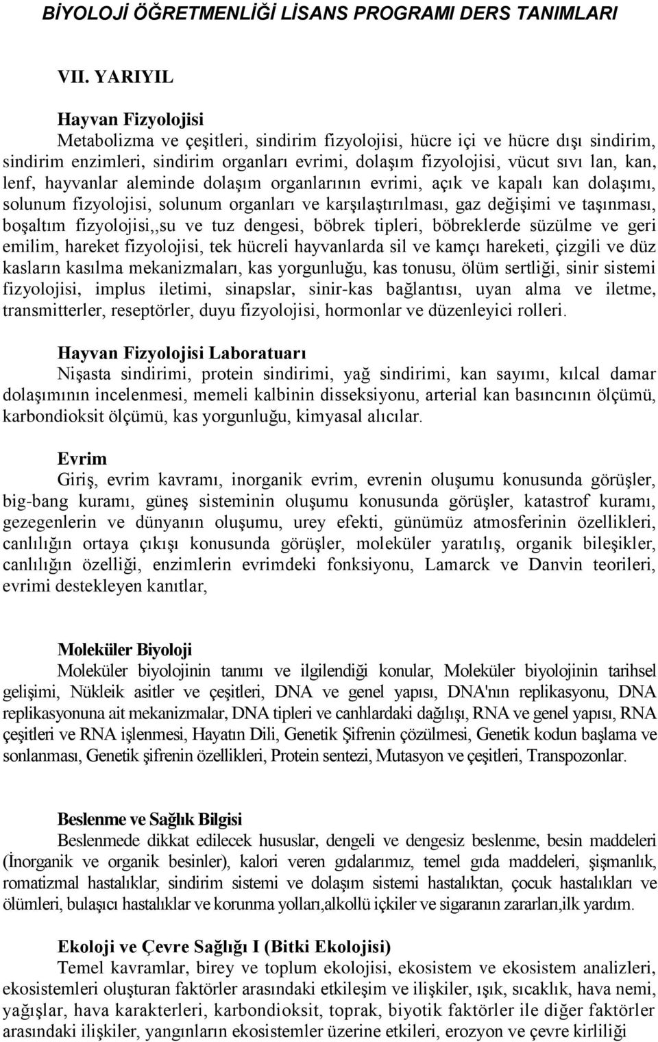 lenf, hayvanlar aleminde dolaşım organlarının evrimi, açık ve kapalı kan dolaşımı, solunum fizyolojisi, solunum organları ve karşılaştırılması, gaz değişimi ve taşınması, boşaltım fizyolojisi,,su ve