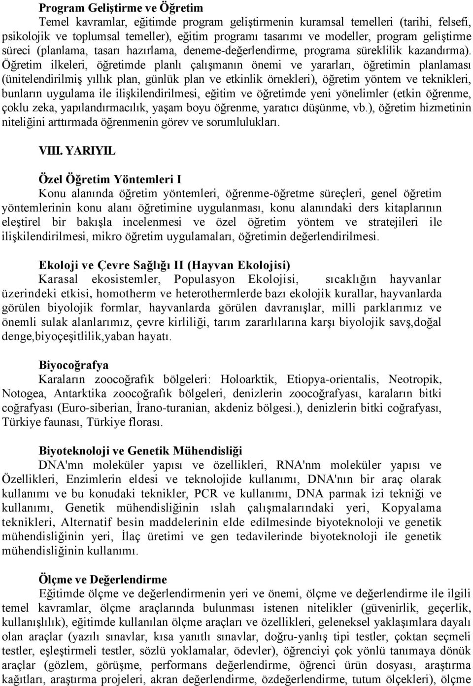 Öğretim ilkeleri, öğretimde planlı çalışmanın önemi ve yararları, öğretimin planlaması (ünitelendirilmiş yıllık plan, günlük plan ve etkinlik örnekleri), öğretim yöntem ve teknikleri, bunların