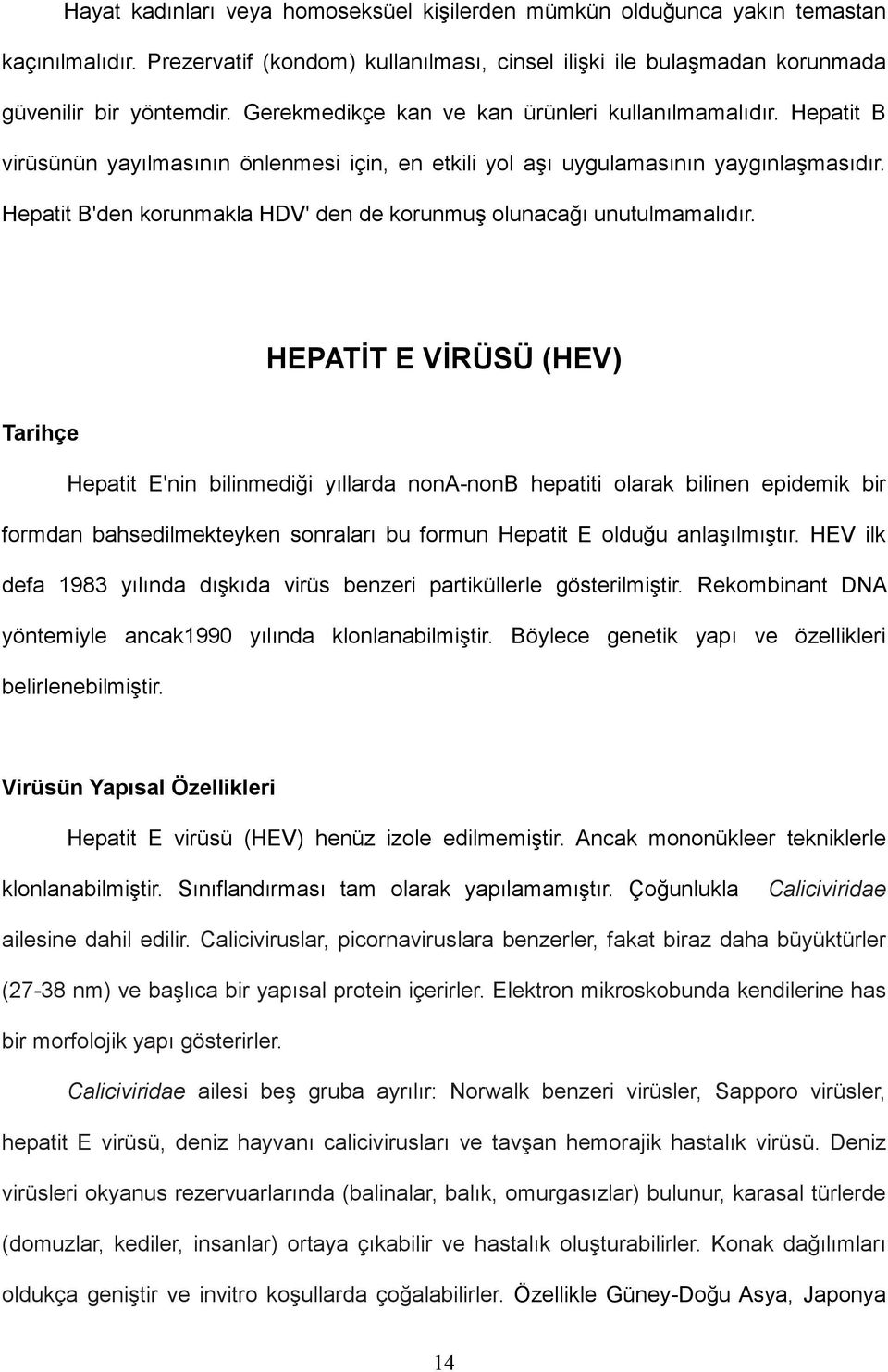 Hepatit B'den korunmakla HDV' den de korunmuş olunacağı unutulmamalıdır.