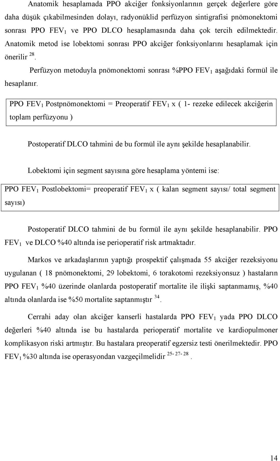 Perfüzyon metoduyla pnömonektomi sonrası %PPO FEV 1 aşağıdaki formül ile hesaplanır.