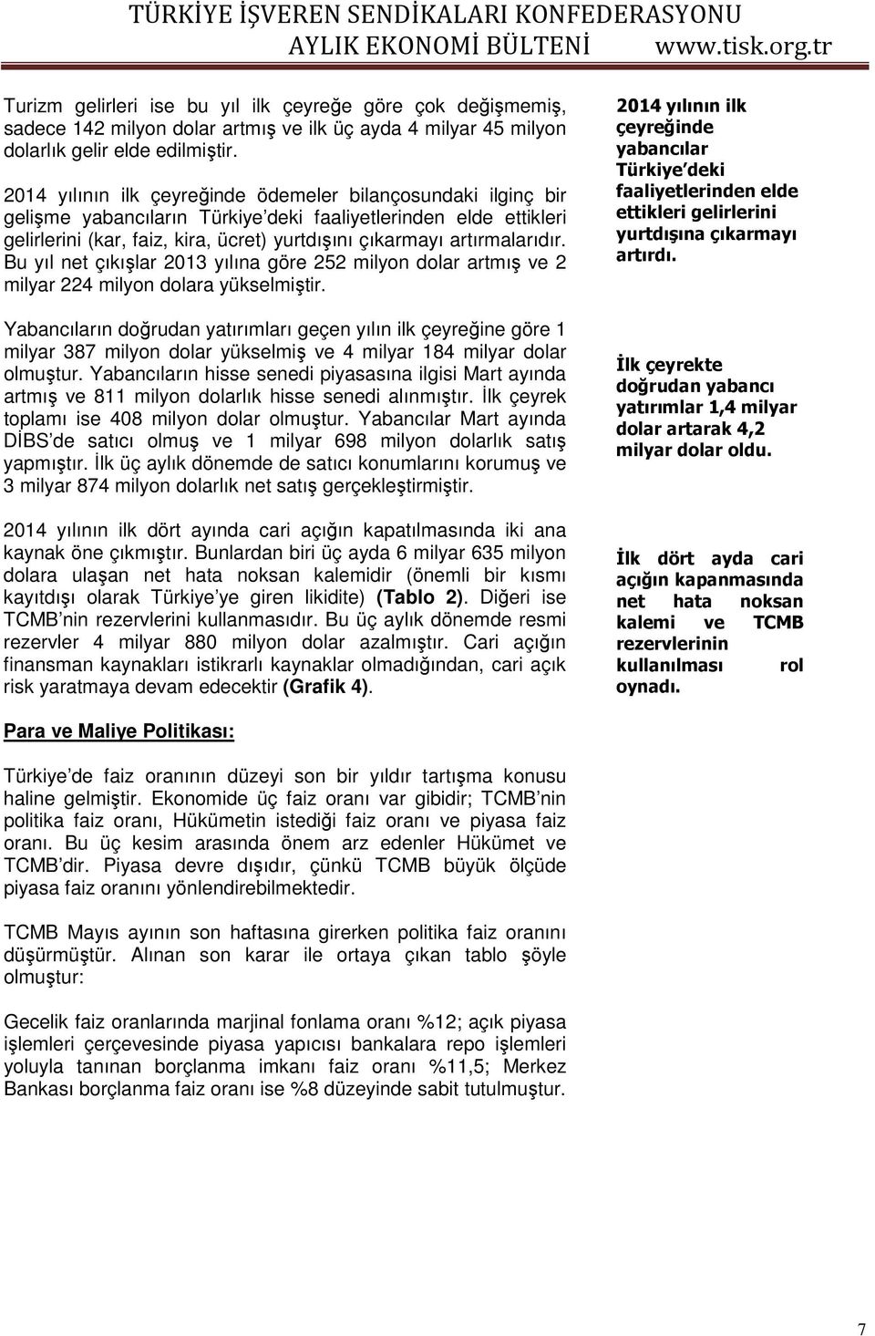 artırmalarıdır. Bu yıl net çıkışlar 2013 yılına göre 252 milyon dolar artmış ve 2 milyar 224 milyon dolara yükselmiştir.