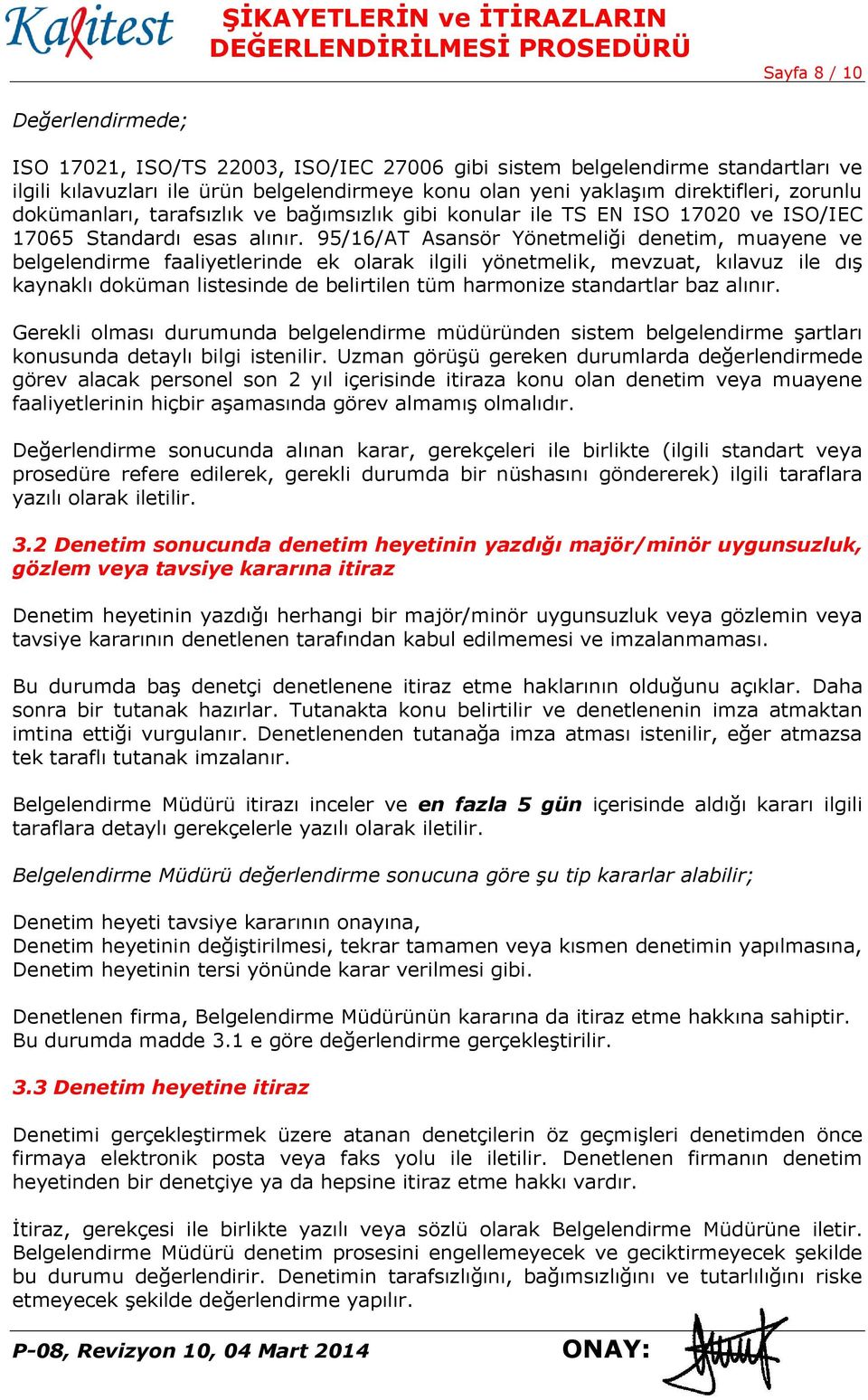 95/16/AT Asansör Yönetmeliği denetim, muayene ve belgelendirme faaliyetlerinde ek olarak ilgili yönetmelik, mevzuat, kılavuz ile dış kaynaklı doküman listesinde de belirtilen tüm harmonize