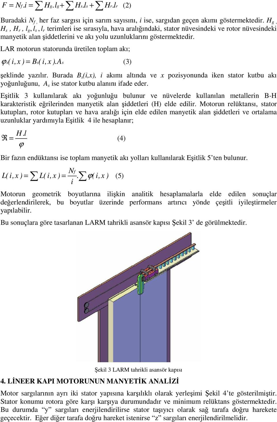 LAR motorun statorunda üretilen toplam akı; ϕ s( i,x ) = B s( i,x ).As (3) şeklinde yazılır.