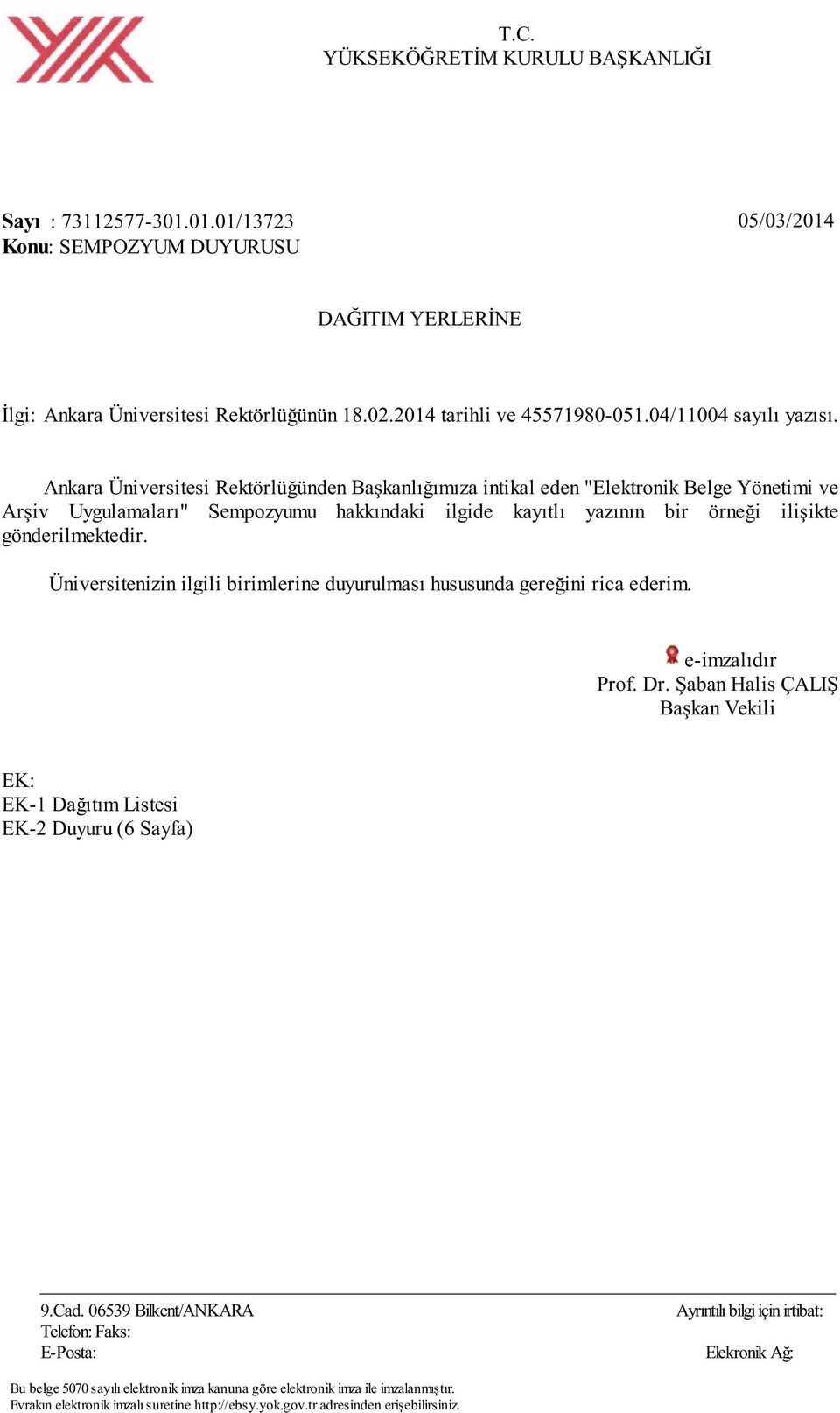 Ankara Üniversitesi Rektörlüğünden Başkanlığımıza intikal eden "Elektronik Belge Yönetimi ve Arşiv Uygulamaları" Sempozyumu hakkındaki ilgide kayıtlı yazının bir örneği ilişikte gönderilmektedir.