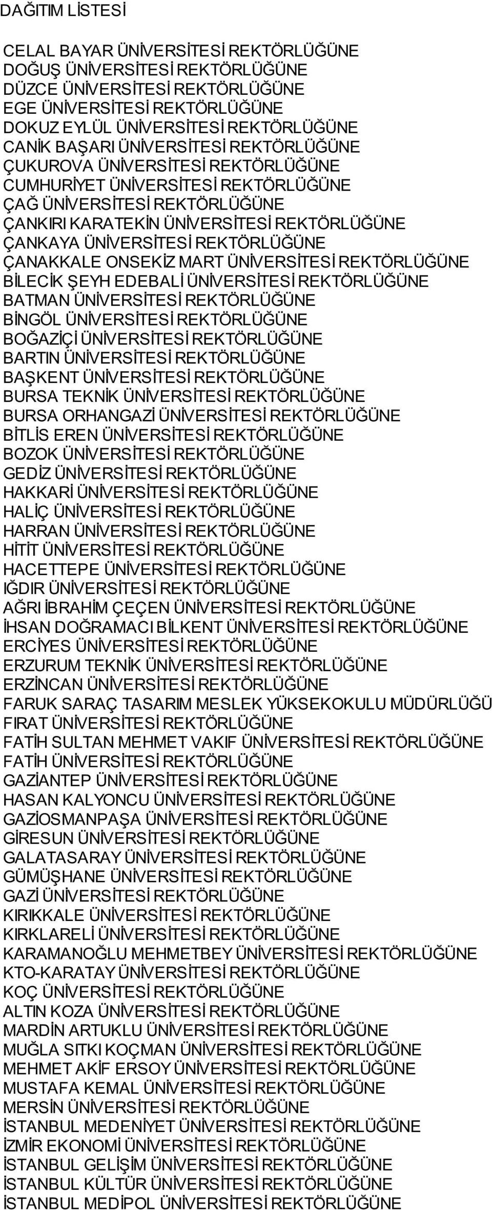 REKTÖRLÜĞÜNE ÇANAKKALE ONSEKİZ MART ÜNİVERSİTESİ REKTÖRLÜĞÜNE BİLECİK ŞEYH EDEBALİ ÜNİVERSİTESİ REKTÖRLÜĞÜNE BATMAN ÜNİVERSİTESİ REKTÖRLÜĞÜNE BİNGÖL ÜNİVERSİTESİ REKTÖRLÜĞÜNE BOĞAZİÇİ ÜNİVERSİTESİ