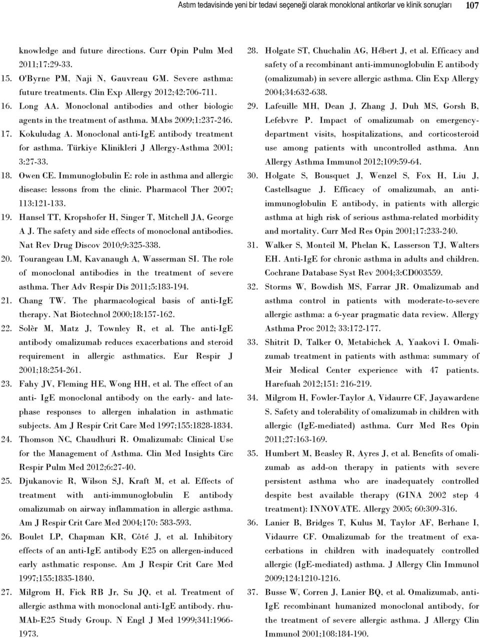 Monoclonal anti-ige antibody treatment for asthma. Türkiye Klinikleri J Allergy-Asthma 2001; 3:27-33. 18. Owen CE. Immunoglobulin E: role in asthma and allergic disease: lessons from the clinic.