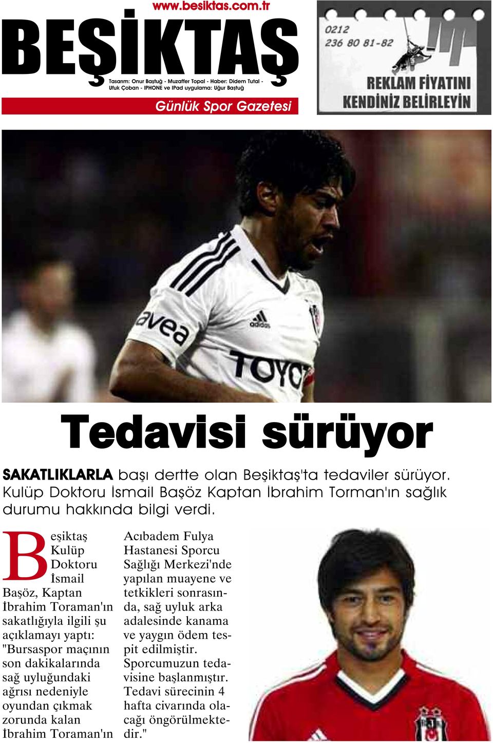 Beşiktaş Kulüp Doktoru İsmail Başöz, Kaptan İbrahim Toraman'ın sakatlığıyla ilgili şu açıklamayı yaptı: "Bursaspor maçının son dakikalarında sağ uyluğundaki