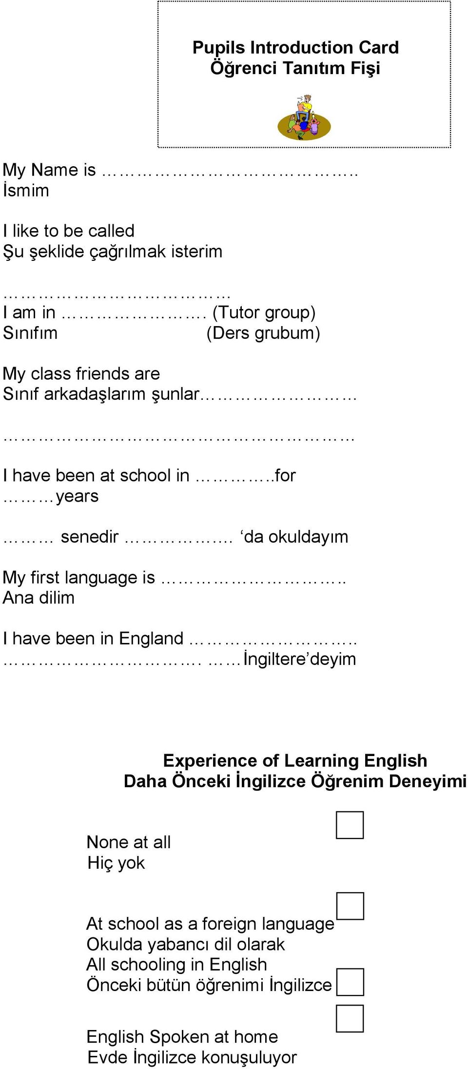 da okuldayım My first language is.. Ana dilim I have been in England.
