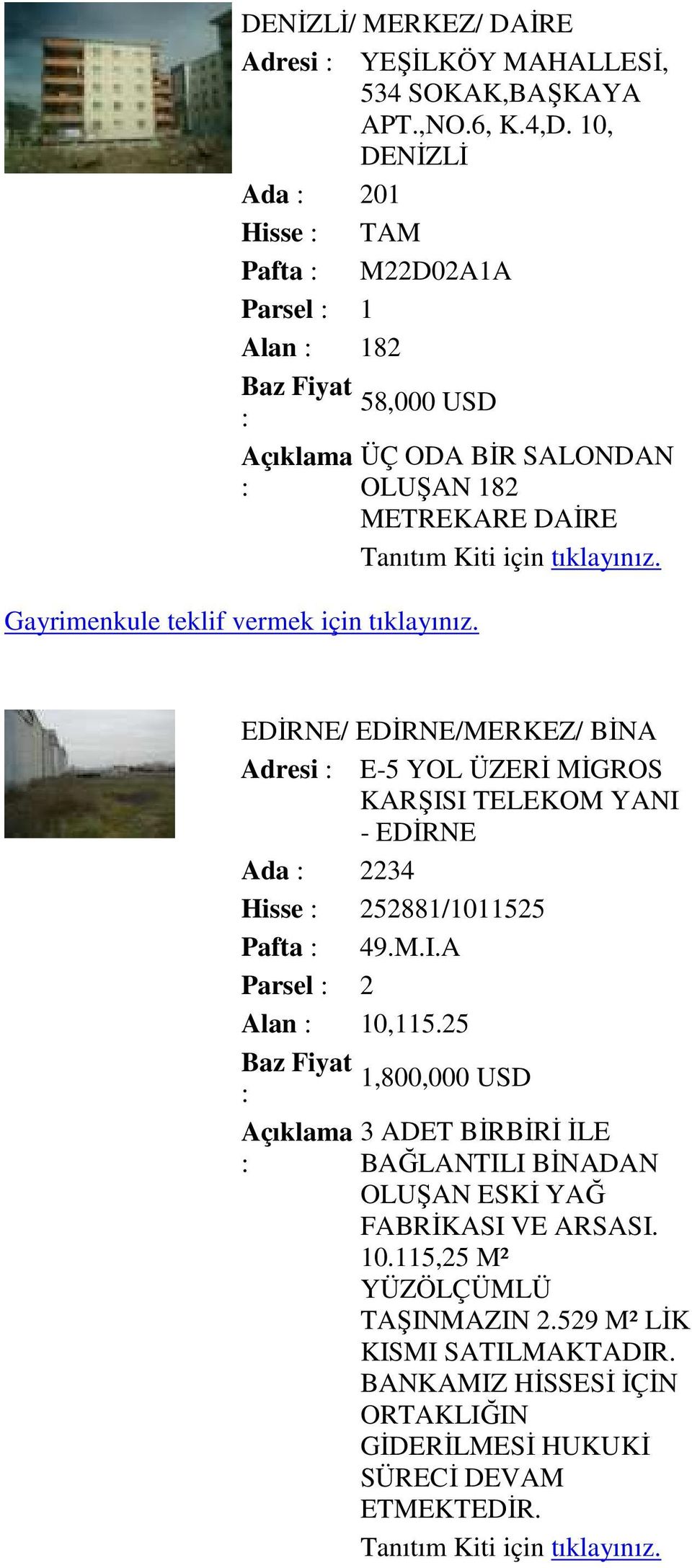 Adresi E-5 YOL ÜZERĐ MĐGROS KARŞISI TELEKOM YANI - EDĐRNE Ada 2234 Hisse 252881/1011525 Pafta 49.M.I.A Parsel 2 Alan 10,115.