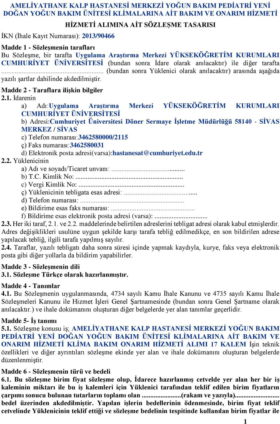 .. (bundan sonra Yüklenici olarak anılacaktır) arasında aşağıda yazılı şartlar dahilinde akdedilmiştir. Madde 2 - Taraflara ilişkin bilgiler 2.1.