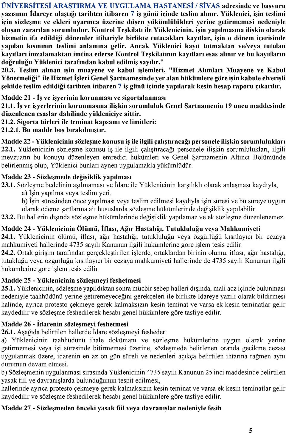 Kontrol Teşkilatı ile Yüklenicinin, işin yapılmasına ilişkin olarak hizmetin ifa edildiği dönemler itibariyle birlikte tutacakları kayıtlar, işin o dönem içerisinde yapılan kısmının teslimi anlamına