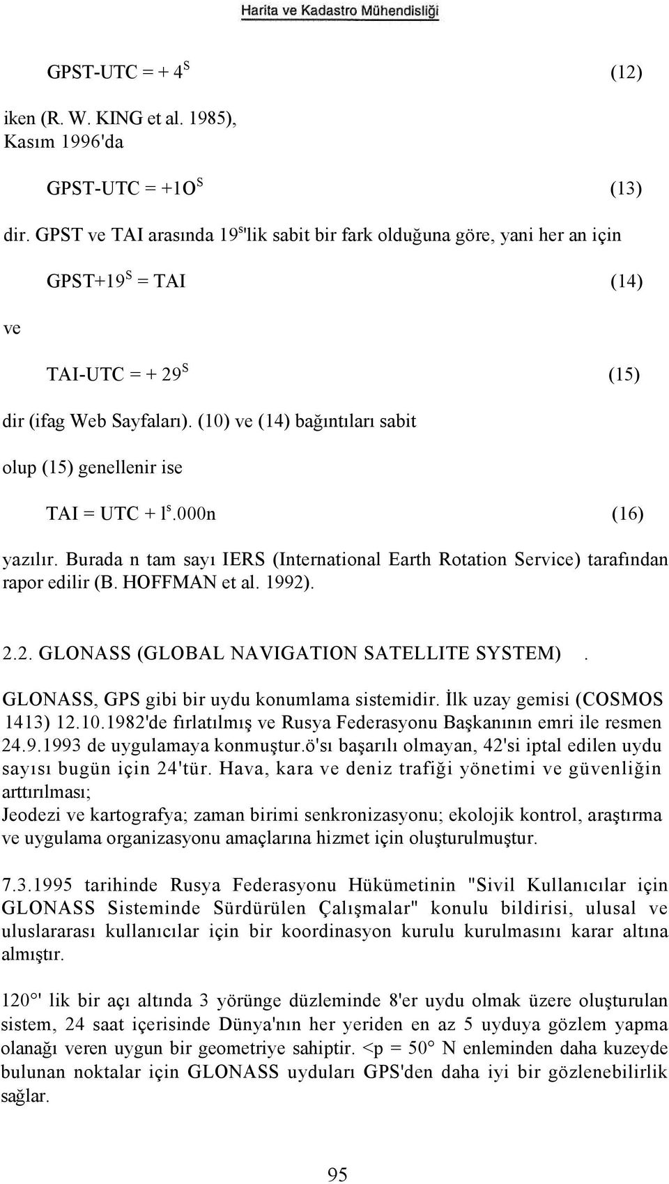 (10) ve (14) bağıntıları sabit olup (15) genellenir ise TAI = UTC + l s.000n (16) yazılır. Burada n tam sayı IERS (International Earth Rotation Service) tarafından rapor edilir (B. HOFFMAN et al.