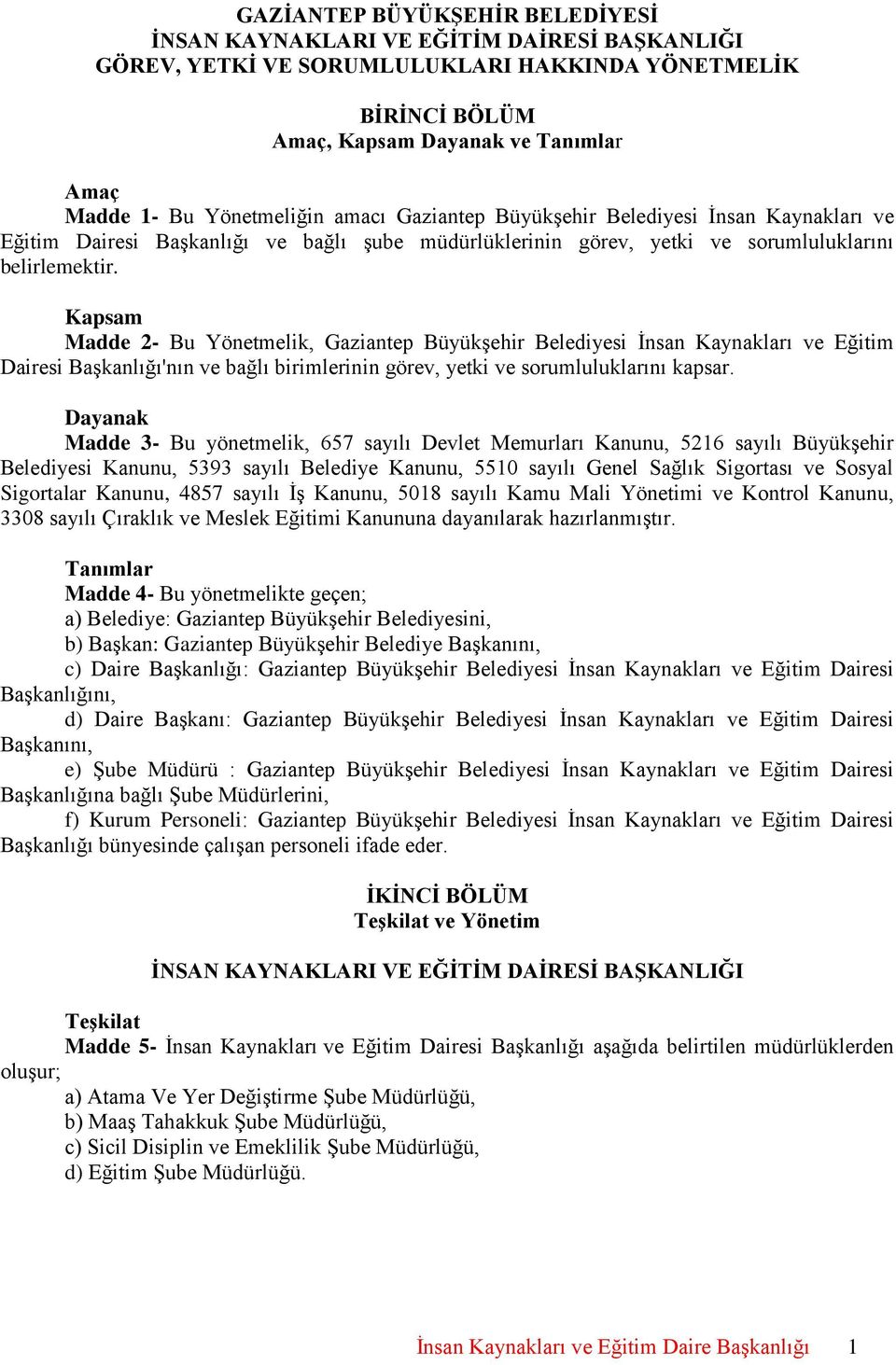 Kapsam Madde 2- Bu Yönetmelik, Gaziantep Büyükşehir Belediyesi İnsan Kaynakları ve Eğitim Dairesi Başkanlığı'nın ve bağlı birimlerinin görev, yetki ve sorumluluklarını kapsar.