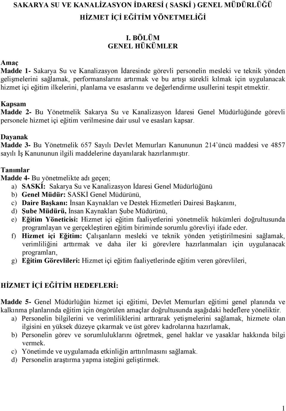 uygulanacak hizmet içi eğitim ilkelerini, planlama ve esaslarını ve değerlendirme usullerini tespit etmektir.