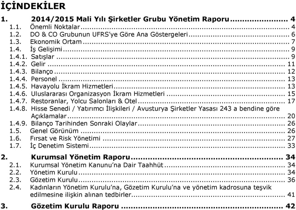 Restoranlar, Yolcu Salonları & Otel... 17 1.4.8. Hisse Senedi / Yatırımcı İlişkileri / Avusturya Şirketler Yasası 243 a bendine göre Açıklamalar... 20 1.4.9. Bilanço Tarihinden Sonraki Olaylar... 26 1.