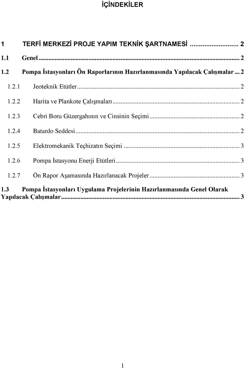 .. 2 1.2.3 Cebri Boru Güzergahının ve Cinsinin Seçimi... 2 1.2.4 Batardo Seddesi... 2 1.2.5 Elektromekanik Teçhizatın Seçimi... 3 1.2.6 Pompa İstasyonu Enerji Etütleri.