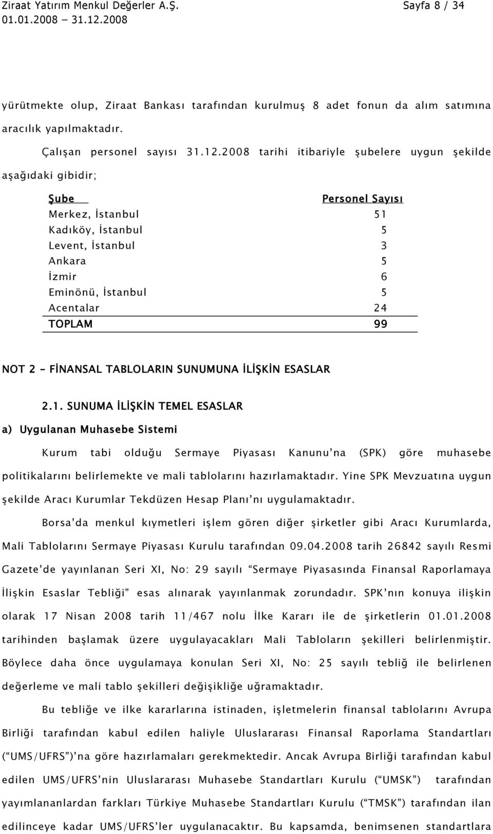 TOPLAM 99 NOT 2 FİNANSAL TABLOLARIN SUNUMUNA İLİŞKİN ESASLAR 2.1.