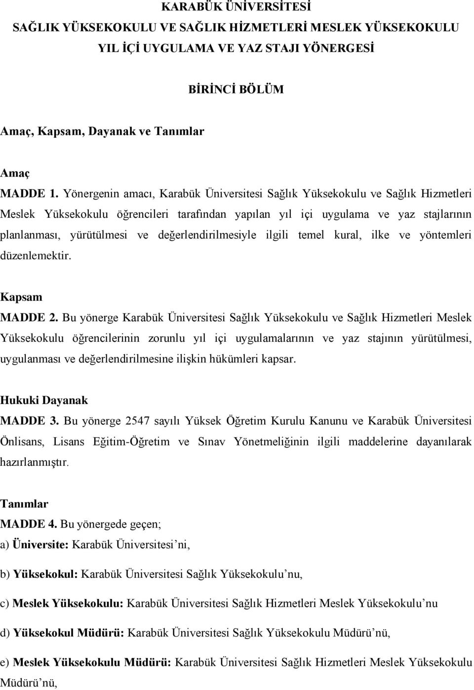 değerlendirilmesiyle ilgili temel kural, ilke ve yöntemleri düzenlemektir. Kapsam MADDE 2.