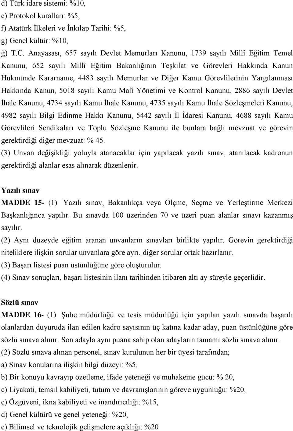 Memurlar ve Diğer Kamu Görevlilerinin Yargılanması Hakkında Kanun, 5018 sayılı Kamu Malî Yönetimi ve Kontrol Kanunu, 2886 sayılı Devlet İhale Kanunu, 4734 sayılı Kamu İhale Kanunu, 4735 sayılı Kamu