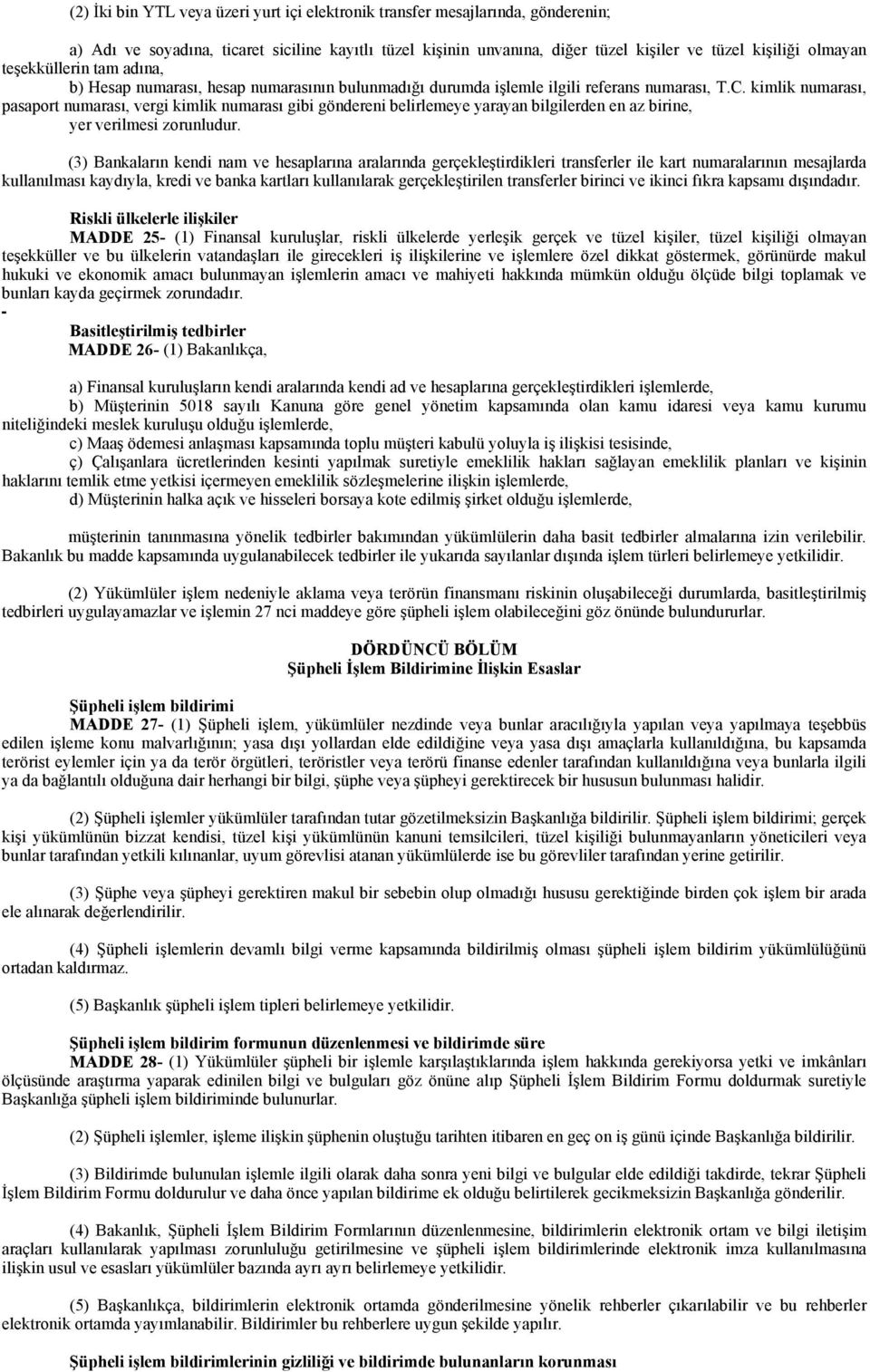 kimlik numarası, pasaport numarası, vergi kimlik numarası gibi göndereni belirlemeye yarayan bilgilerden en az birine, yer verilmesi zorunludur.