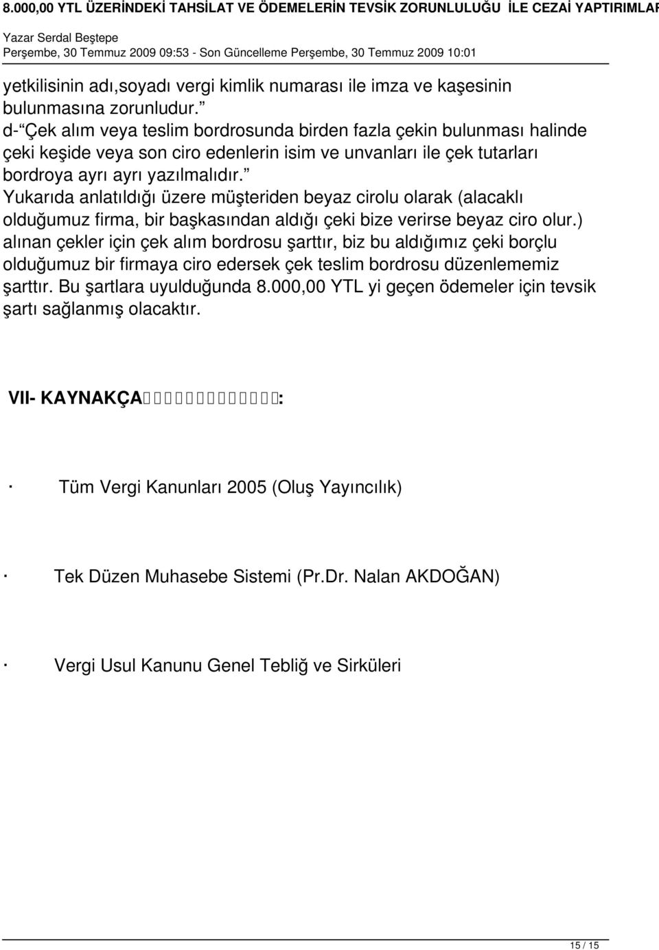 Yukarıda anlatıldığı üzere müşteriden beyaz cirolu olarak (alacaklı olduğumuz firma, bir başkasından aldığı çeki bize verirse beyaz ciro olur.