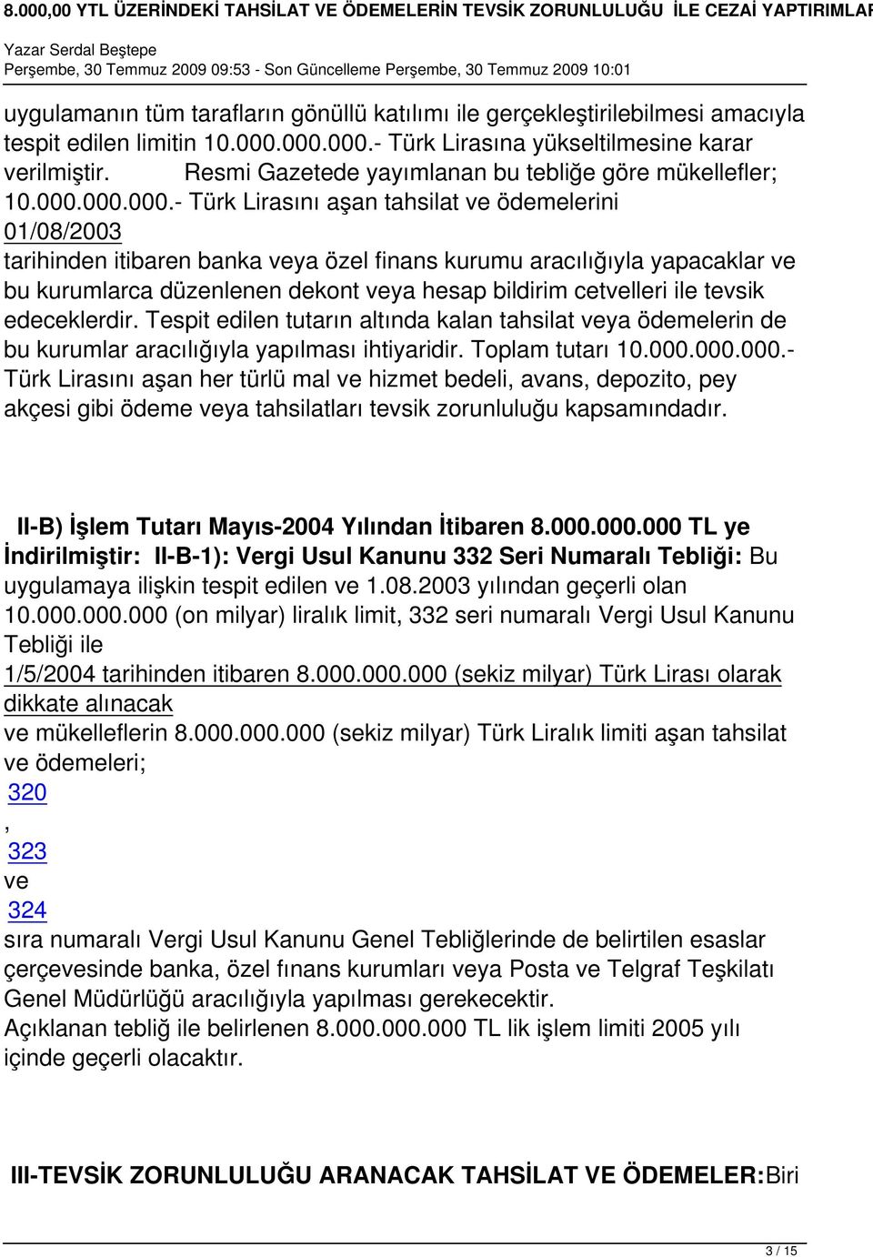 000.000.- Türk Lirasını aşan tahsilat ve ödemelerini 01/08/2003 tarihinden itibaren banka veya özel finans kurumu aracılığıyla yapacaklar ve bu kurumlarca düzenlenen dekont veya hesap bildirim