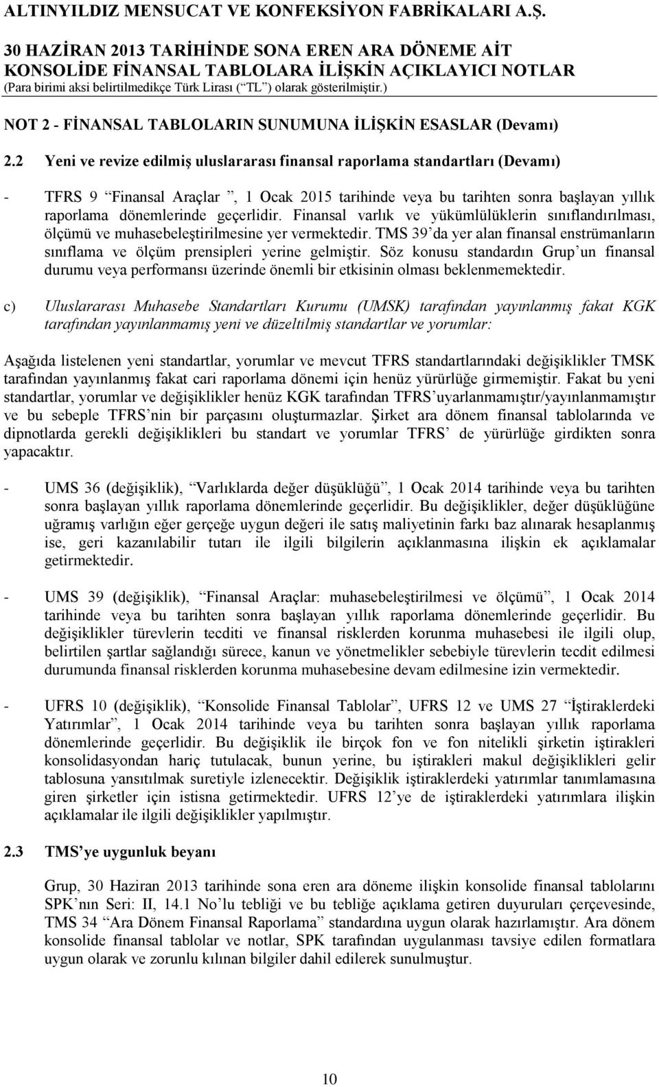 geçerlidir. Finansal varlık ve yükümlülüklerin sınıflandırılması, ölçümü ve muhasebeleştirilmesine yer vermektedir.