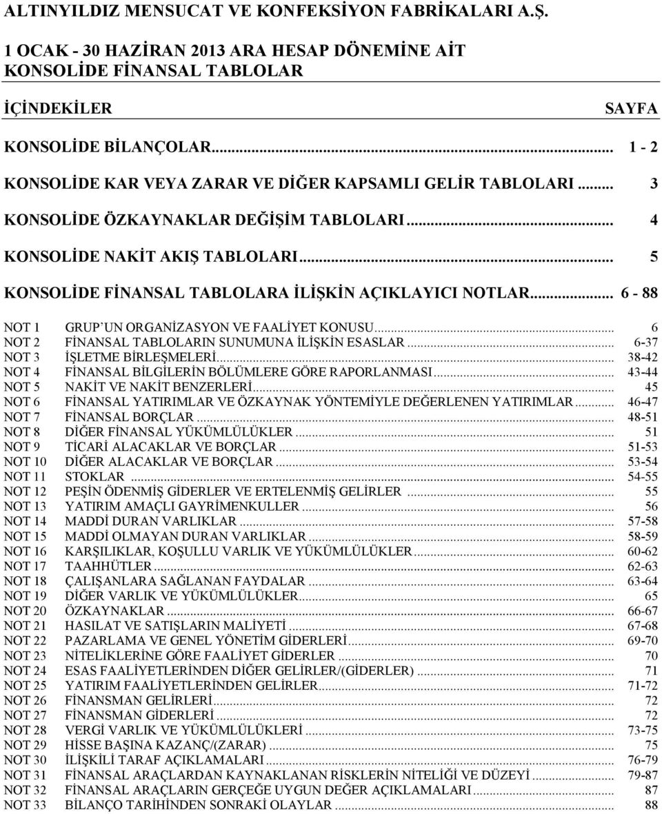 .. 6-37 NOT 3 İŞLETME BİRLEŞMELERİ... 38-42 NOT 4 FİNANSAL BİLGİLERİN BÖLÜMLERE GÖRE RAPORLANMASI... 43-44 NOT 5 NAKİT VE NAKİT BENZERLERİ.