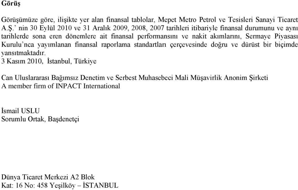 akımlarını, Sermaye Piyasası Kurulu nca yayımlanan finansal raporlama standartları çerçevesinde doğru ve dürüst bir biçimde yansıtmaktadır.