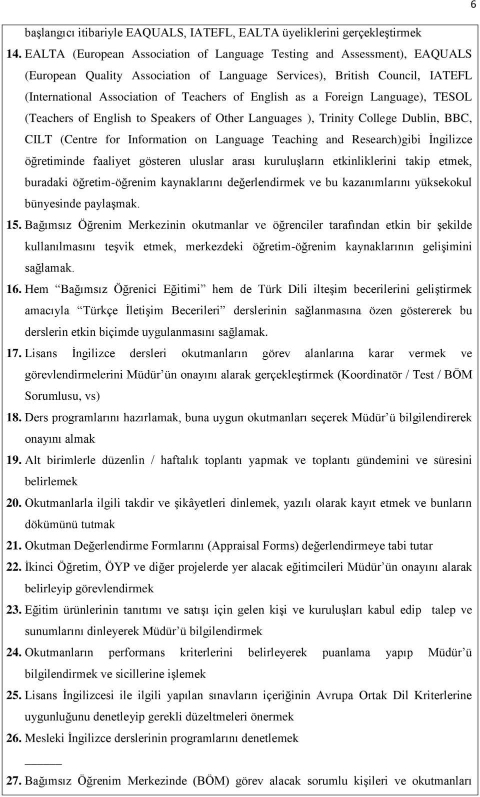 as a Foreign Language), TESOL (Teachers of English to Speakers of Other Languages ), Trinity College Dublin, BBC, CILT (Centre for Information on Language Teaching and Research)gibi İngilizce